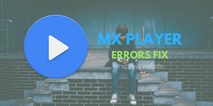 FIX MX PLAYER ERRORS